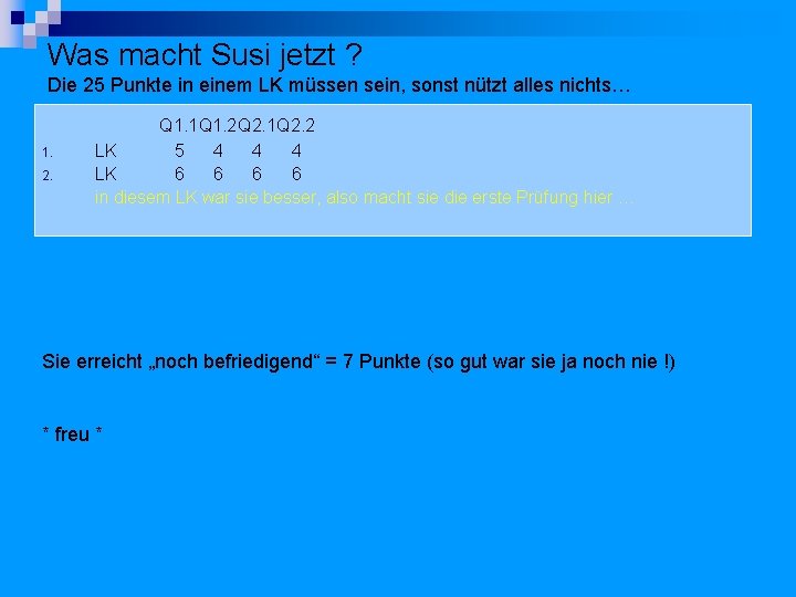 Was macht Susi jetzt ? Die 25 Punkte in einem LK müssen sein, sonst