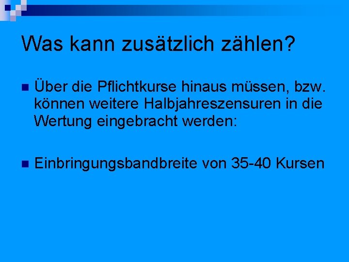 Was kann zusätzlich zählen? Über die Pflichtkurse hinaus müssen, bzw. können weitere Halbjahreszensuren in