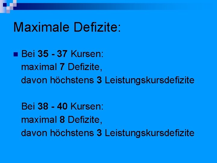 Maximale Defizite: Bei 35 - 37 Kursen: maximal 7 Defizite, davon höchstens 3 Leistungskursdefizite