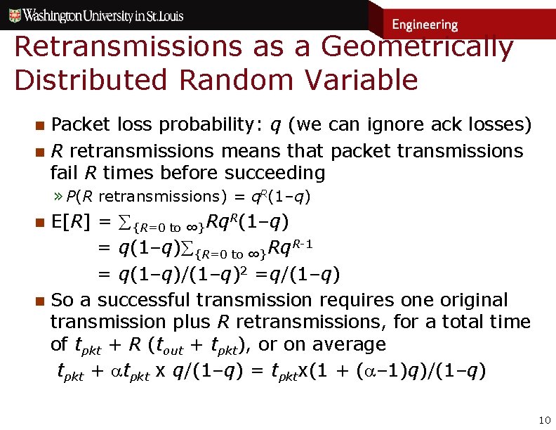 Retransmissions as a Geometrically Distributed Random Variable n n Packet loss probability: q (we