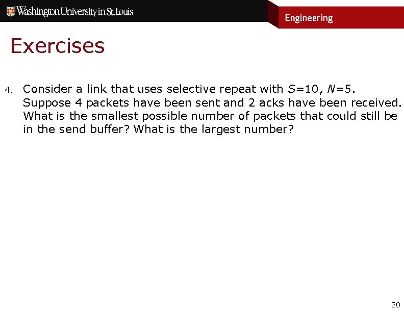 Exercises 4. Consider a link that uses selective repeat with S=10, N=5. Suppose 4