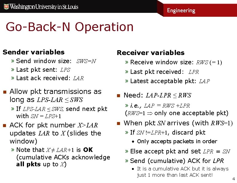 Go-Back-N Operation Sender variables Receiver variables » Send window size: SWS=N » Last pkt