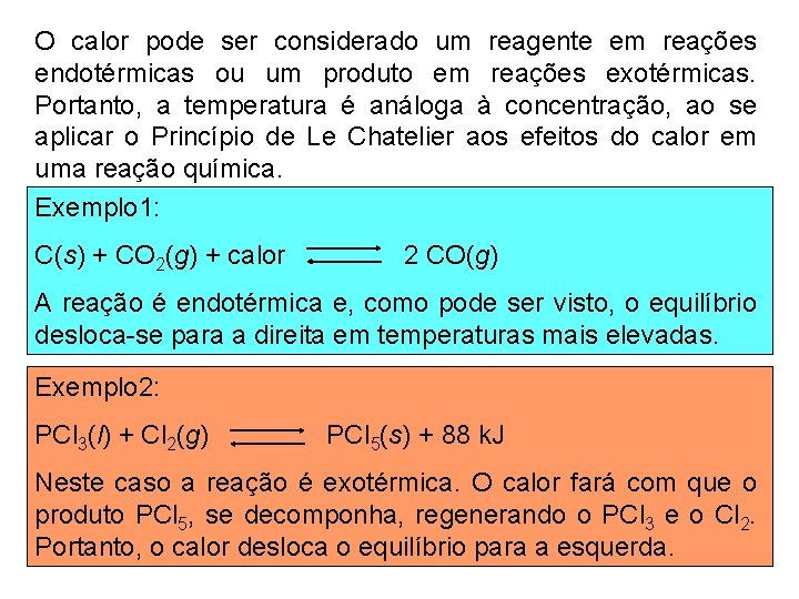 O calor pode ser considerado um reagente em reações endotérmicas ou um produto em