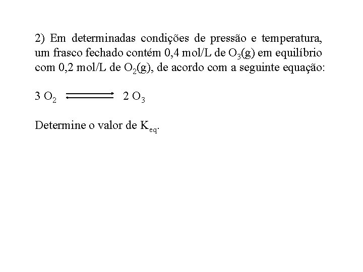 2) Em determinadas condições de pressão e temperatura, um frasco fechado contém 0, 4