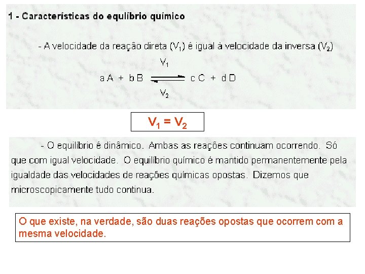 V 1 = V 2 O que existe, na verdade, são duas reações opostas