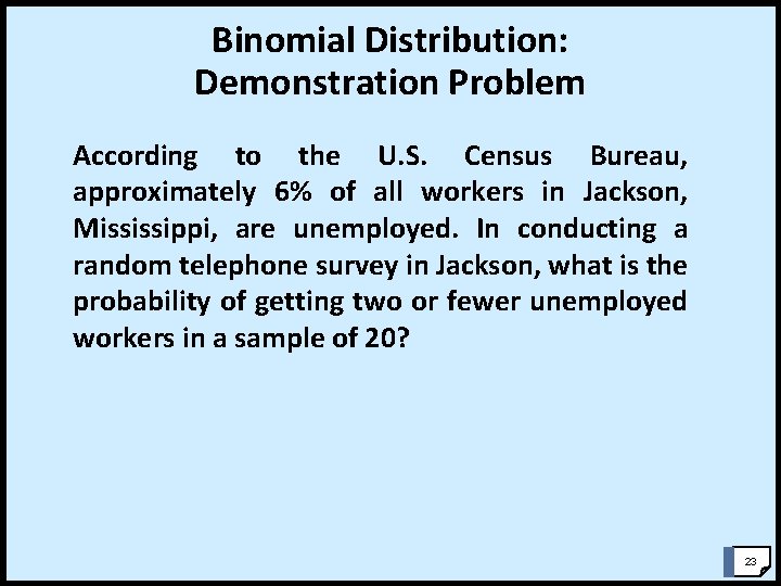 Binomial Distribution: Demonstration Problem According to the U. S. Census Bureau, approximately 6% of