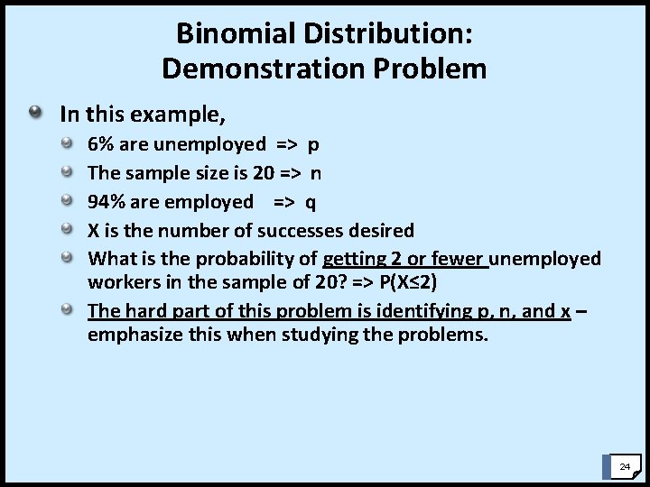 Binomial Distribution: Demonstration Problem In this example, 6% are unemployed => p The sample Binomial Distribution: Demonstration Problem In this example, 6% are unemployed => p The sample