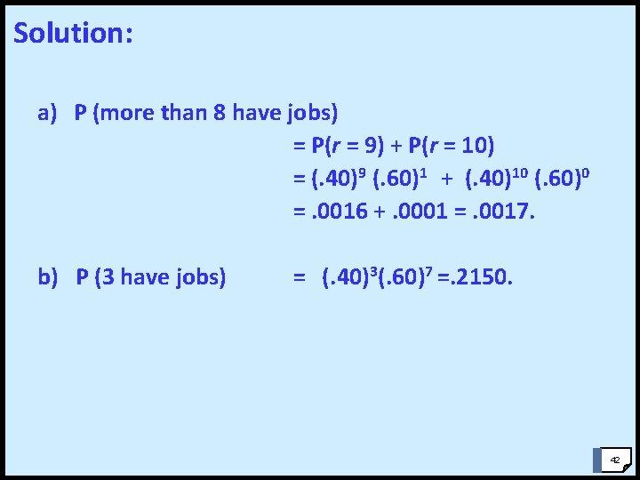 Solution: a) P (more than 8 have jobs) = P(r = 9) + P(r Solution: a) P (more than 8 have jobs) = P(r = 9) + P(r