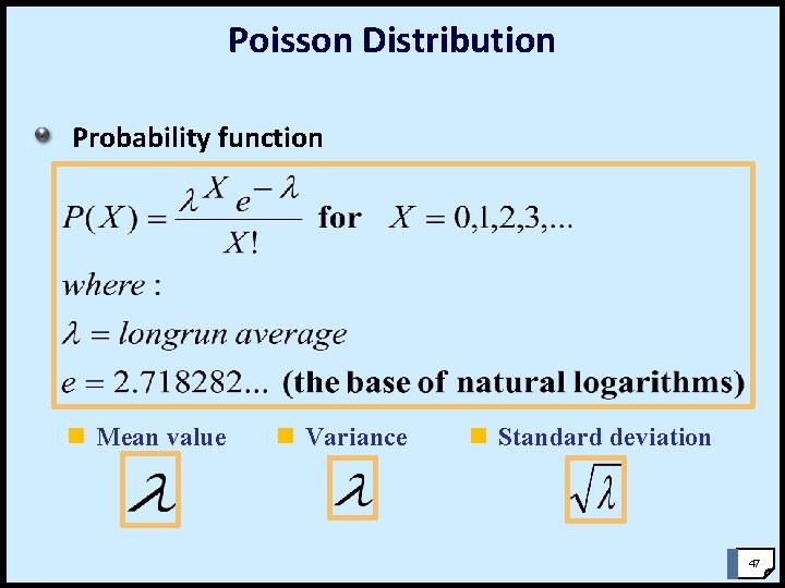 Poisson Distribution Probability function n Mean value n Variance n Standard deviation 47 Poisson Distribution Probability function n Mean value n Variance n Standard deviation 47