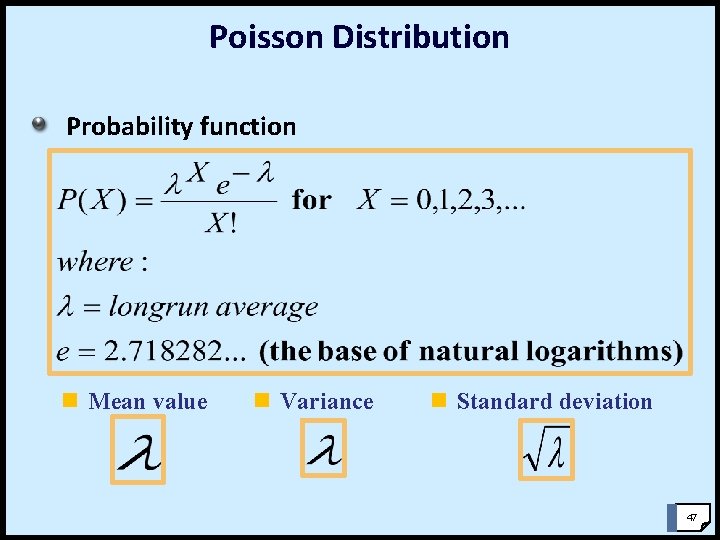 Poisson Distribution Probability function n Mean value n Variance n Standard deviation 47 