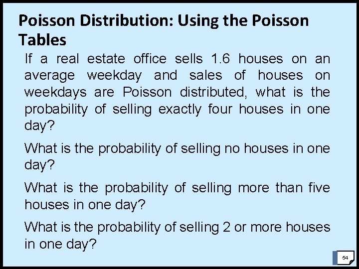 Poisson Distribution: Using the Poisson Tables If a real estate office sells 1. 6