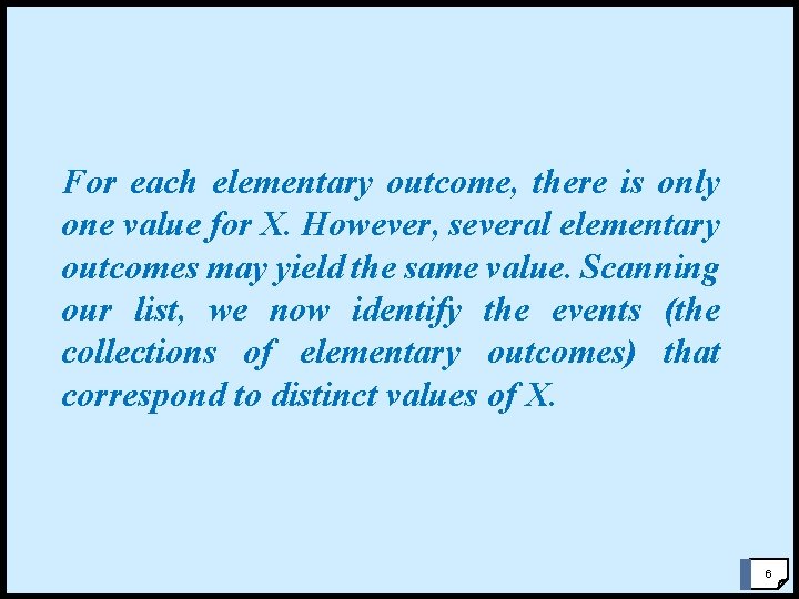 For each elementary outcome, there is only one value for X. However, several elementary