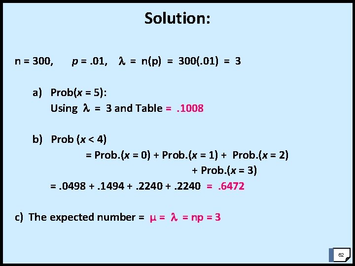 Solution: n = 300, p =. 01, = n(p) = 300(. 01) = 3