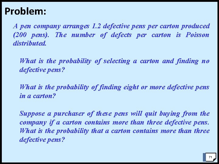 Problem: A pen company arranges 1. 2 defective pens per carton produced (200 pens). Problem: A pen company arranges 1. 2 defective pens per carton produced (200 pens).