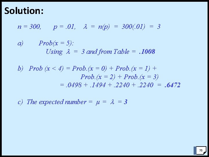 Solution: n = 300, a) p =. 01, = n(p) = 300(. 01) = Solution: n = 300, a) p =. 01, = n(p) = 300(. 01) =