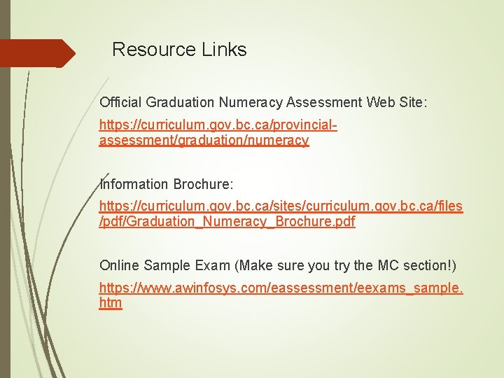 Resource Links Official Graduation Numeracy Assessment Web Site: https: //curriculum. gov. bc. ca/provincialassessment/graduation/numeracy Information