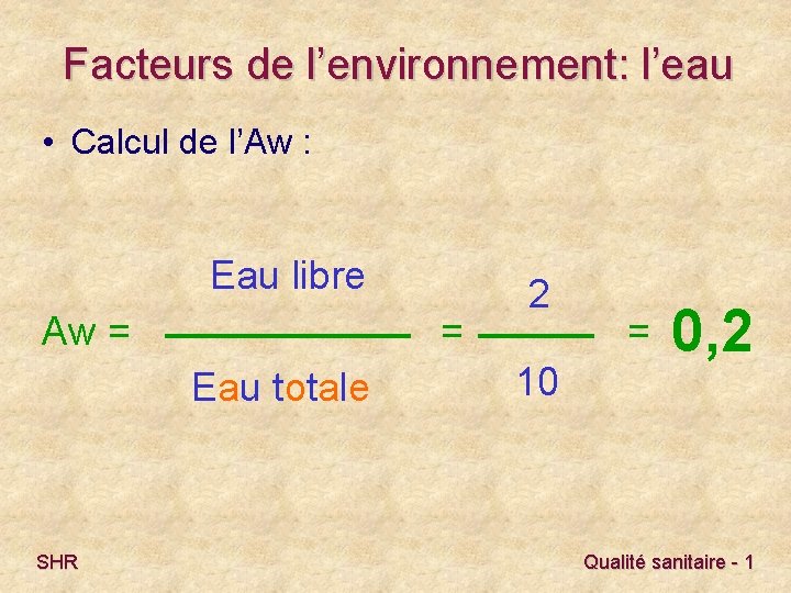 Facteurs de l’environnement: l’eau • Calcul de l’Aw : Eau libre Aw = =