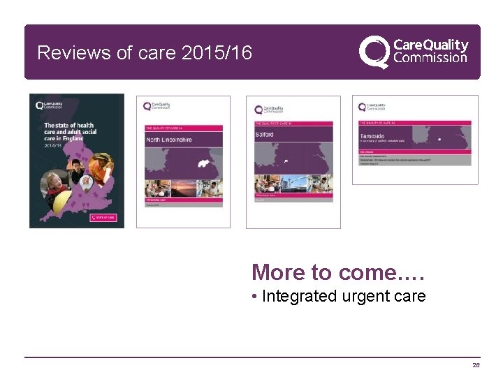 Reviews of care 2015/16 More to come…. • Integrated urgent care 26 