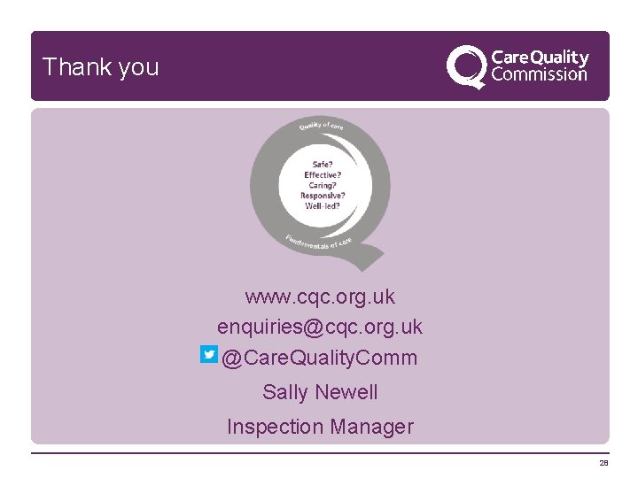 Thank you www. cqc. org. uk enquiries@cqc. org. uk @Care. Quality. Comm Sally Newell