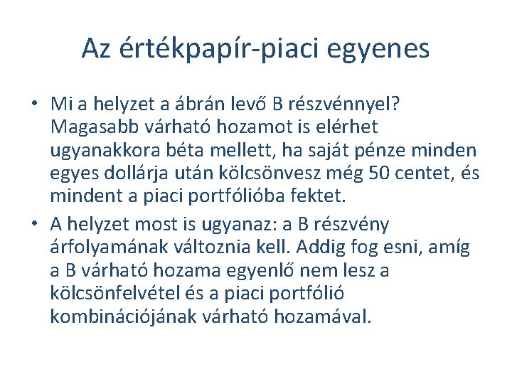 Az értékpapír-piaci egyenes • Mi a helyzet a ábrán levő B részvénnyel? Magasabb várható