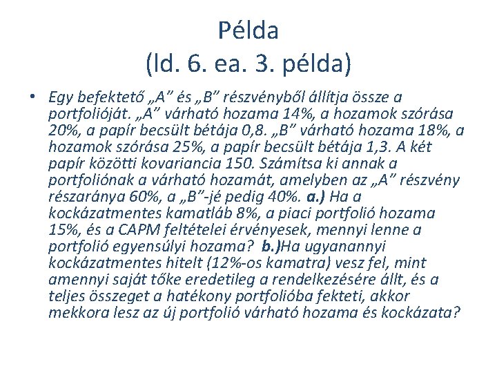 Példa (ld. 6. ea. 3. példa) • Egy befektető „A” és „B” részvényből állítja