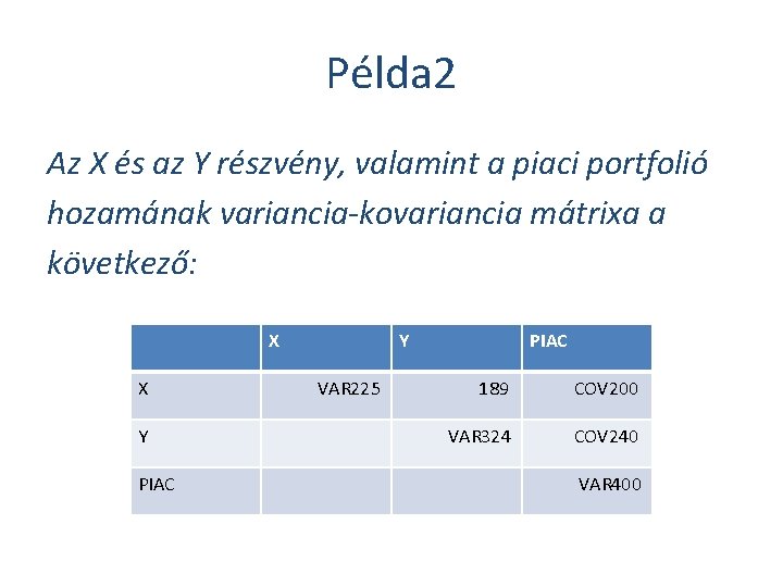 Példa 2 Az X és az Y részvény, valamint a piaci portfolió hozamának variancia-kovariancia