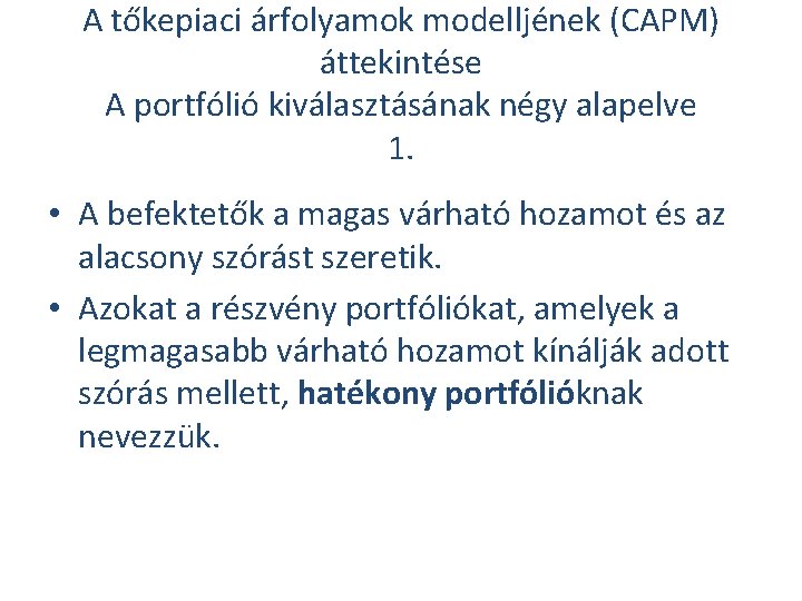 A tőkepiaci árfolyamok modelljének (CAPM) áttekintése A portfólió kiválasztásának négy alapelve 1. • A