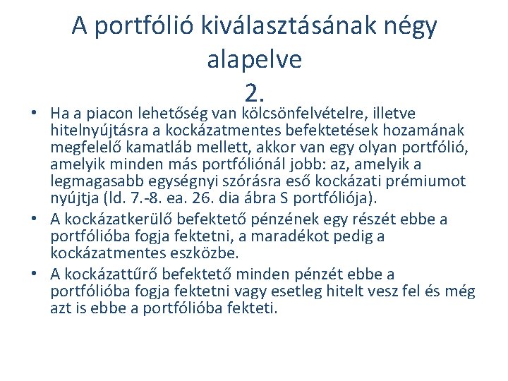 A portfólió kiválasztásának négy alapelve 2. • Ha a piacon lehetőség van kölcsönfelvételre, illetve