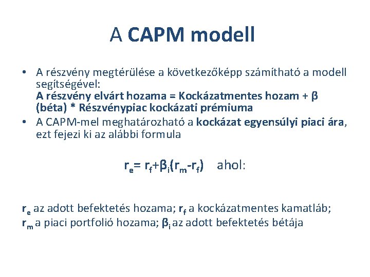 A CAPM modell • A részvény megtérülése a következőképp számítható a modell segítségével: A