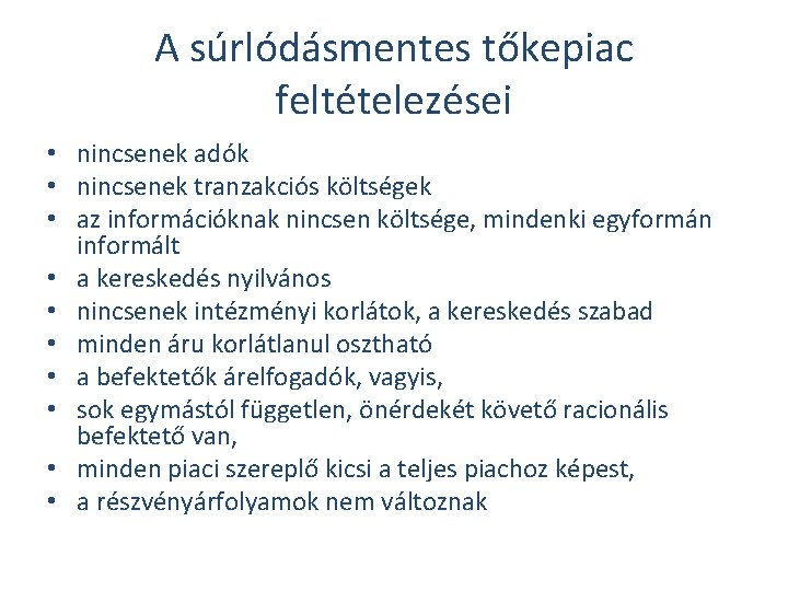 A súrlódásmentes tőkepiac feltételezései • nincsenek adók • nincsenek tranzakciós költségek • az információknak