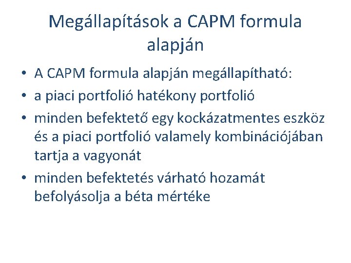 Megállapítások a CAPM formula alapján • A CAPM formula alapján megállapítható: • a piaci