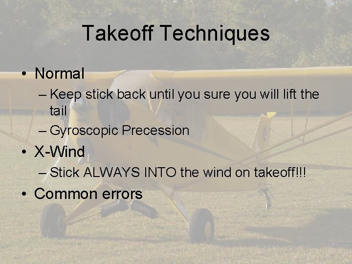 Takeoff Techniques • Normal – Keep stick back until you sure you will lift