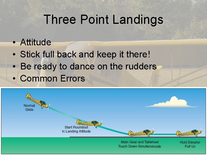 Three Point Landings • • Attitude Stick full back and keep it there! Be