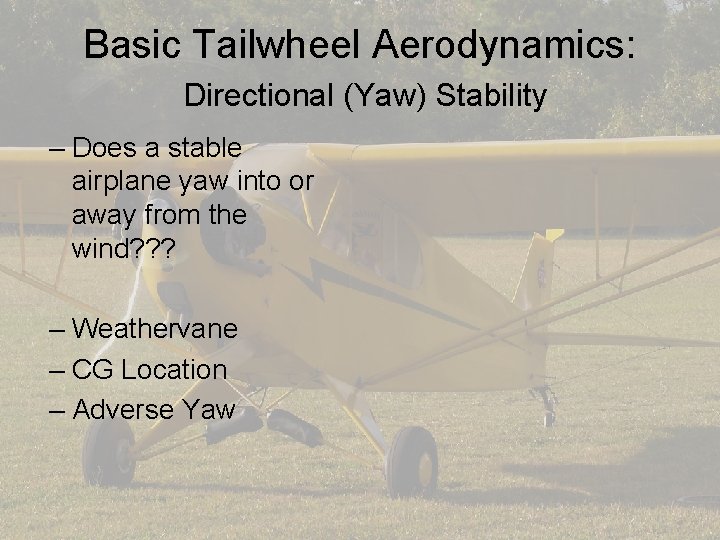 Basic Tailwheel Aerodynamics: Directional (Yaw) Stability – Does a stable airplane yaw into or
