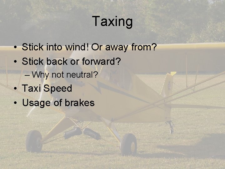 Taxing • Stick into wind! Or away from? • Stick back or forward? –