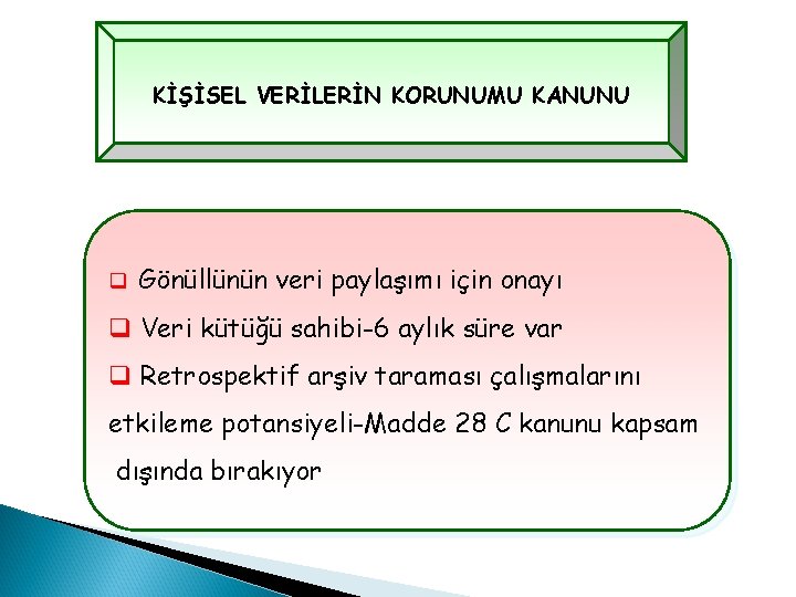 KİŞİSEL VERİLERİN KORUNUMU KANUNU q Gönüllünün veri paylaşımı için onayı q Veri kütüğü sahibi-6