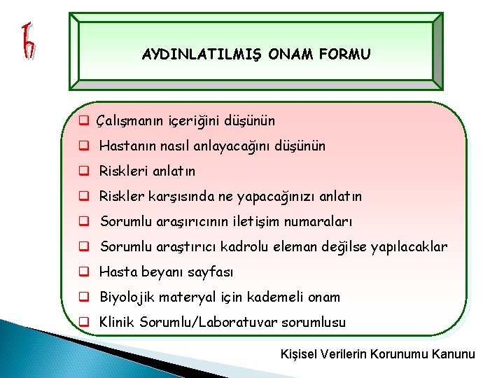 AYDINLATILMIŞ ONAM FORMU q Çalışmanın içeriğini düşünün q Hastanın nasıl anlayacağını düşünün q Riskleri