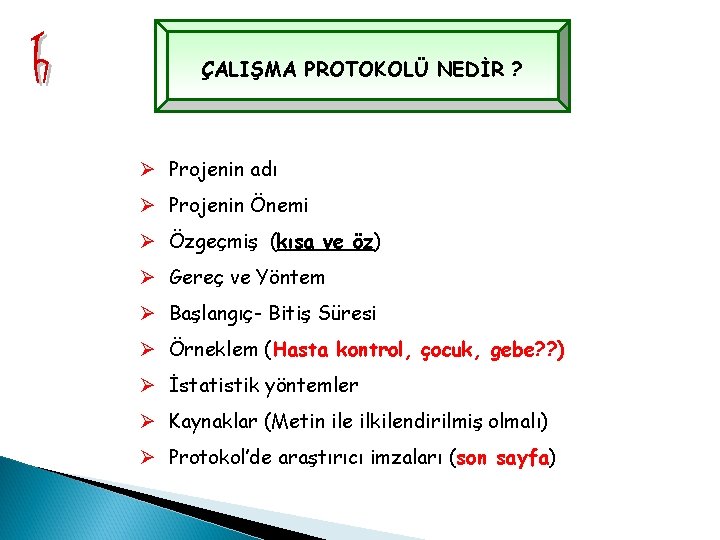 ÇALIŞMA PROTOKOLÜ NEDİR ? Ø Projenin adı Ø Projenin Önemi Ø Özgeçmiş (kısa ve