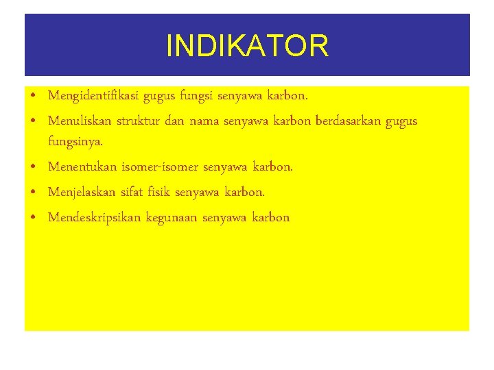 INDIKATOR • Mengidentifikasi gugus fungsi senyawa karbon. • Menuliskan struktur dan nama senyawa karbon