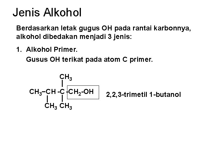 Jenis Alkohol Berdasarkan letak gugus OH pada rantai karbonnya, alkohol dibedakan menjadi 3 jenis: