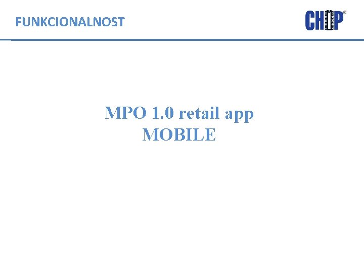 FUNKCIONALNOST MPO 1. 0 retail app MOBILE 