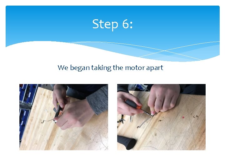 Step 6: We began taking the motor apart 