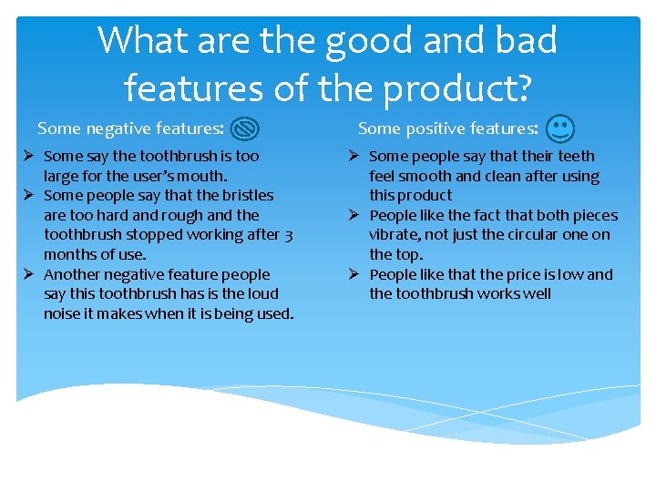 What are the good and bad features of the product? Some negative features: Ø