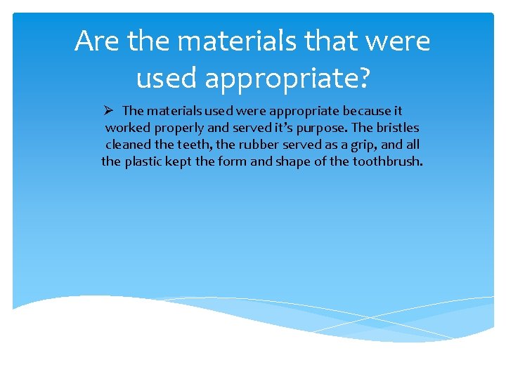 Are the materials that were used appropriate? Ø The materials used were appropriate because