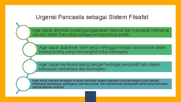 Urgensi Pancasila sebagai Sistem Filsafat Agar dapat diberikan pertanggungjawaban rasional dan mendasar mengenai sila-sila