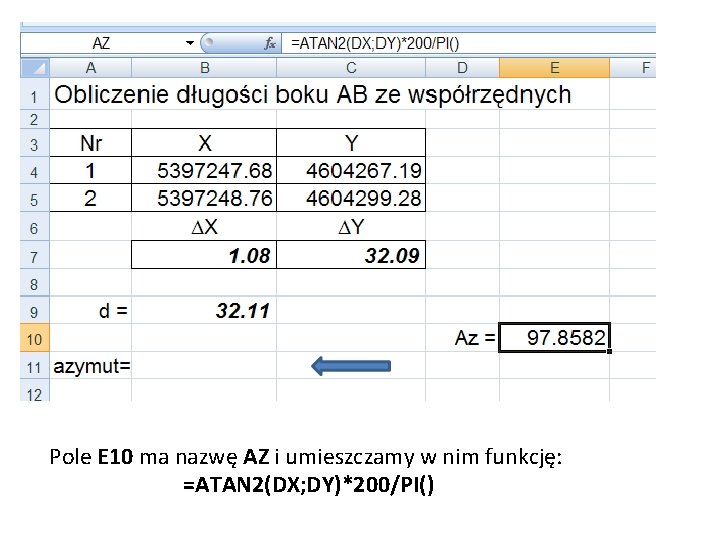 Pole E 10 ma nazwę AZ i umieszczamy w nim funkcję: =ATAN 2(DX; DY)*200/PI()