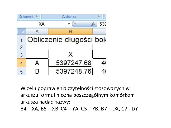 W celu poprawienia czytelności stosowanych w arkuszu formuł można poszczególnym komórkom arkusza nadać nazwy: