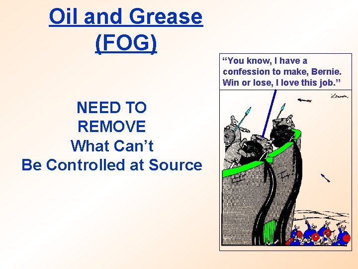 Oil and Grease (FOG) “You know, I have a confession to make, Bernie. Win