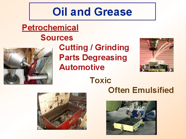 Oil and Grease Petrochemical Sources Cutting / Grinding Parts Degreasing Automotive Toxic Often Emulsified
