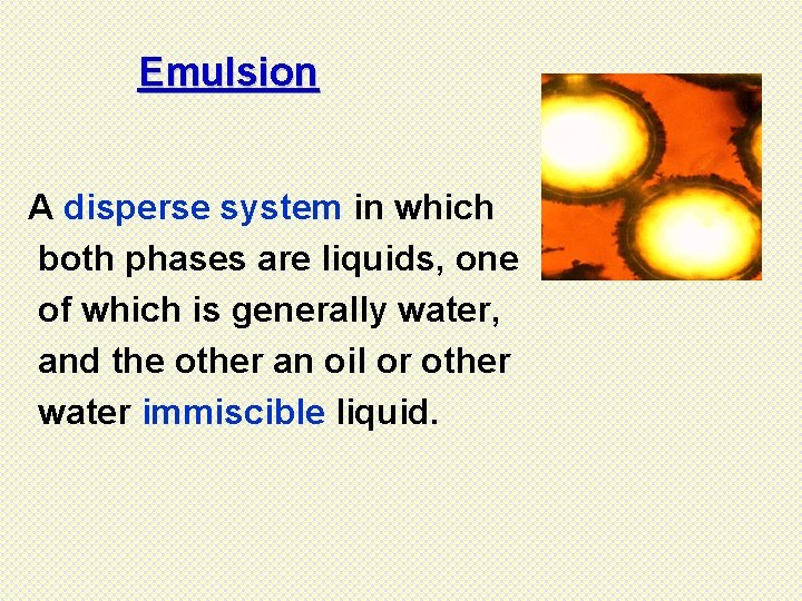 Emulsion A disperse system in which both phases are liquids, one of which is